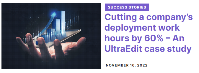 Cutting a company’s deployment work hours by 60% – An UltraEdit case study