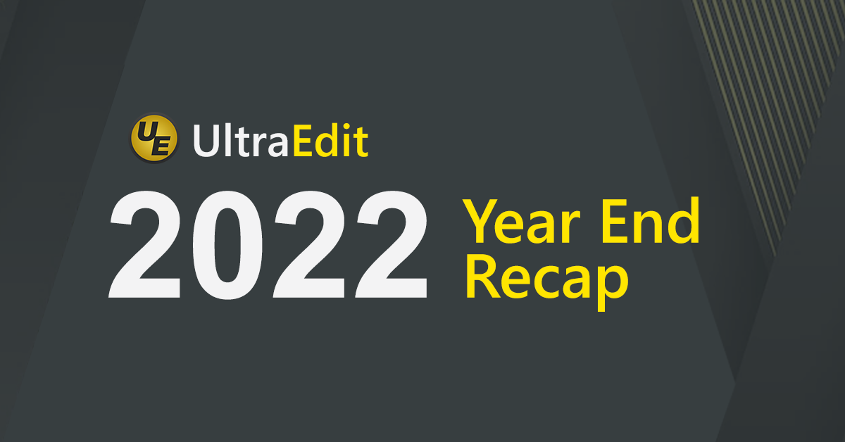 UltraEdit 2022: Year in Review