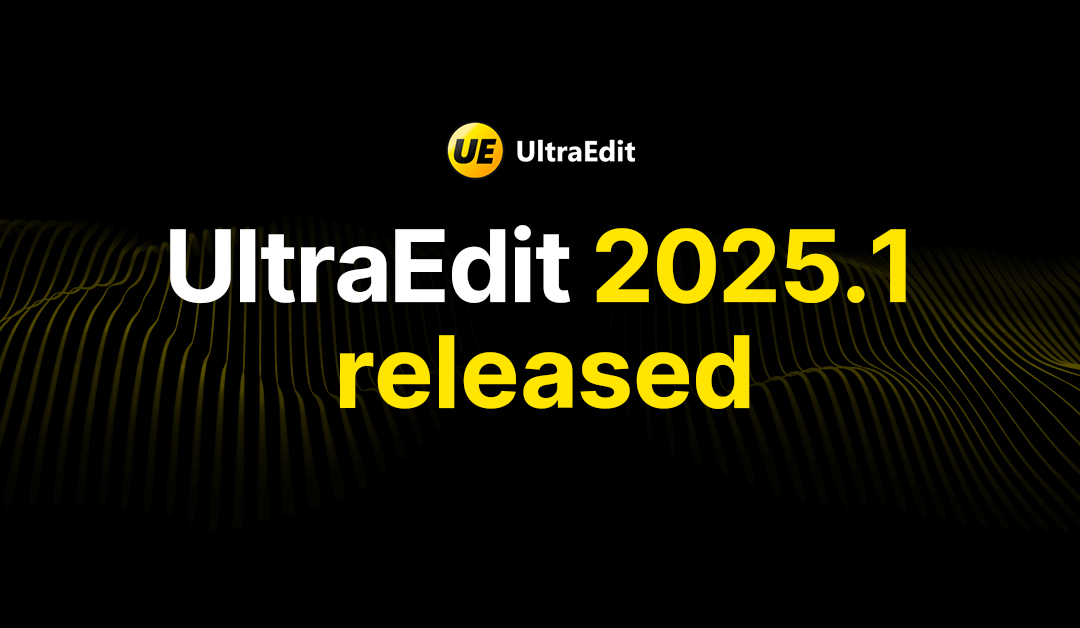 UltraEdit 2025.1 release blog